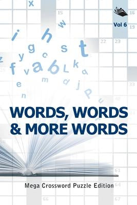 Words, Words & More Words Vol 6: Mega Crossword Puzzle Edition by Speedy Publishing LLC
