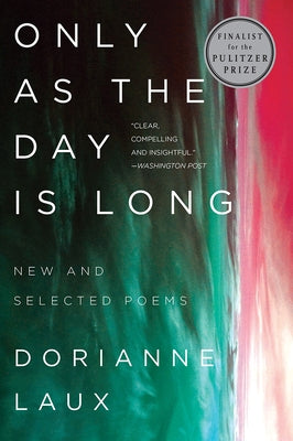 Only as the Day Is Long: New and Selected Poems by Laux, Dorianne