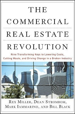 The Commercial Real Estate Revolution: Nine Transforming Keys to Lowering Costs, Cutting Waste, and Driving Change in a Broken Industry by Miller, Rex
