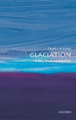 Glaciation: A Very Short Introduction by Evans, David J. a.