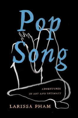 Pop Song: Adventures in Art & Intimacy by Pham, Larissa