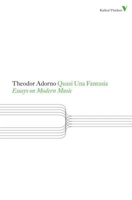 Quasi Una Fantasia: Essays on Modern Music by Adorno, Theodor