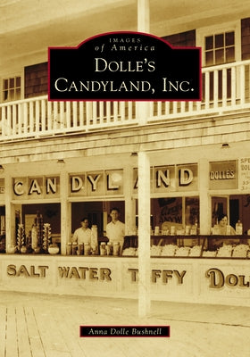 Dolle's Candyland, Inc. by Bushnell, Anna Dolle