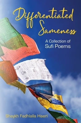 Differentiated Sameness: A Collection of Sufi Poems by Haeri, Shaykh Fadhlalla
