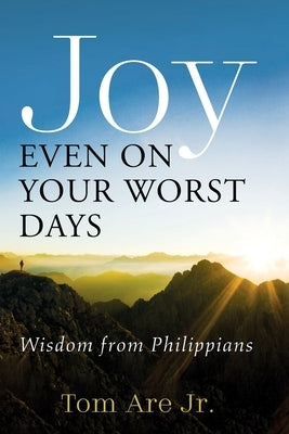 Joy Even on Your Worst Days by Are, Tom, Jr.