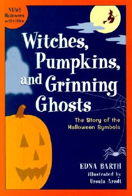 Witches, Pumpkins, and Grinning Ghosts: The Story of Halloween Symbols by Arndt, Ursula