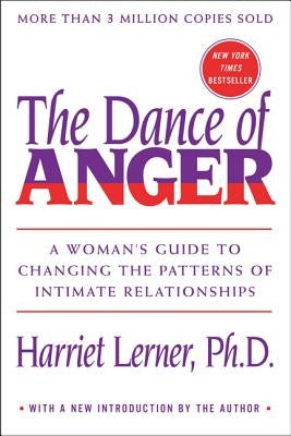 The Dance of Anger: A Woman's Guide to Changing the Patterns of Intimate Relationships by Lerner, Harriet