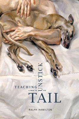 Teaching a Man to Unstick His Tail by Hamilton, Ralph
