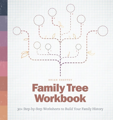 Family Tree Workbook: 30+ Step-By-Step Worksheets to Build Your Family History by Sheffey, Brian