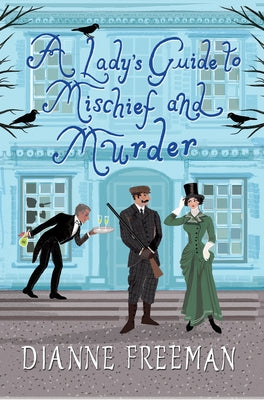 A Lady's Guide to Mischief and Murder by Freeman, Dianne