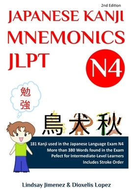 Japanese Kanji Mnemonics Jlpt N4: 181 Kanji Found in the Japanese Language Exam N4 by Jimenez, Lindsay Tatiana
