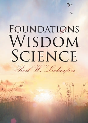 Foundations of Wisdom Science by Ludington, Paul W.