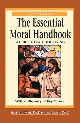 The Essential Moral Handbook: A Guide to Catholic Living, Revised Edition by O'Neil, Kevin