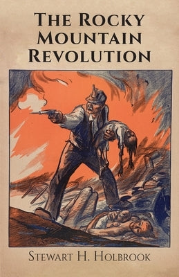 The Rocky Mountain Revolution by Holbrook, Stewart H.