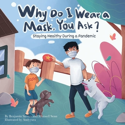 Why Do I Wear a Mask, You Ask? by Sievers, Benjamin L.
