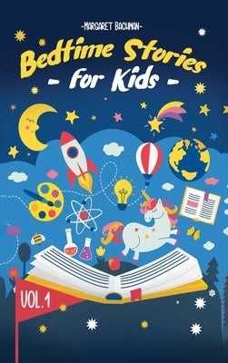 Bedtime Stories For Kids - Vol. 1: Short Stories to Help your Children relax, Fall asleep fast and Enjoy a long night's sleep by Bachman, Margaret