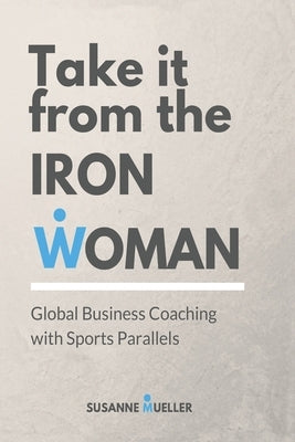 Take it from the Ironwoman by Mueller, Susanne