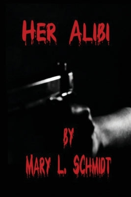 Her Alibi by Schmidt, Mary L.