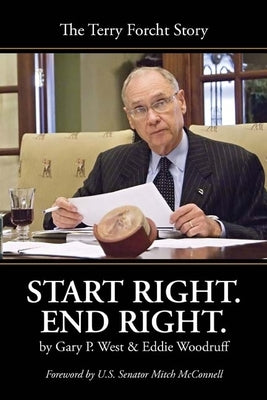 Start Right. End Right: The Terry Forcht Story by West, Gary P.