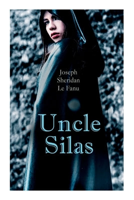 Uncle Silas: Gothic Mystery Thriller by Le Fanu, Joseph Sheridan