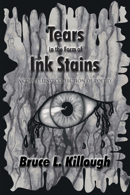 Tears in the Form of Ink Stains: A Compelling Collection of Poetry by Killough, Bruce