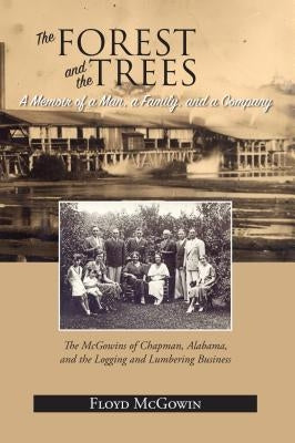 The Forest and the Trees: A Memoir of a Man, a Family, and a Company by McGowin, Floyd