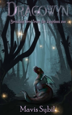 Dragowyn: Breaking Free From The Kingdom Zoo by Sybil, Mavis