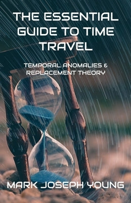 The Essential Guide To Time Travel by Young, Mark Joseph