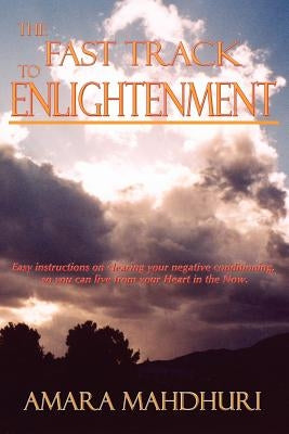 The Fast Track to Enlightenment by Mahdhuri, Amara