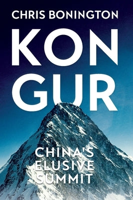 Kongur: China's Elusive Summit by Bonington, Chris