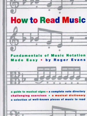 How to Read Music: The Fundamentals of Music Notation Made Easy by Evans, Roger