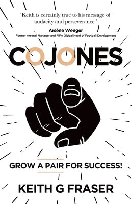 Cojones: Grow a Pair for Success! by Fraser, Keith
