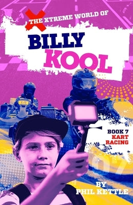 Kart Racing: Book 7: The Xtreme World of Billy Kool by Kettle, Phil