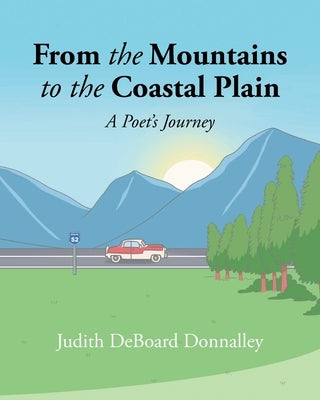 From the Mountains to the Coastal Plain: A Poet's Journey by Donnalley, Judith Deboard