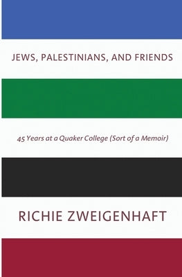 Jews, Palestinians, and Friends by Zweigenhaft, Richie