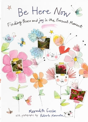 Be Here Now: Finding Peace and Joy in the Present Moment by Gaston, Meredith