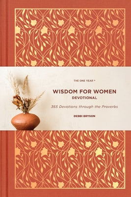 The One Year Wisdom for Women Devotional: 365 Devotions Through the Proverbs by Bryson, Debbi