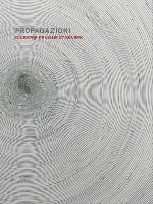 Propagazioni: Giuseppe Penone at Sèvres by Dalvit, Giulio