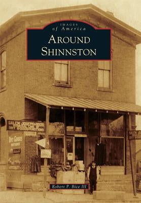 Around Shinnston by Bice III, Robert P.