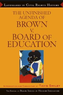 The Unfinished Agenda of Brown v. Board of Education by The Editors of Black Issues in Higher Ed