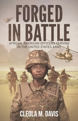 Forged in Battle: African American Officers Serving in the United States Army by Davis, Cleola M.