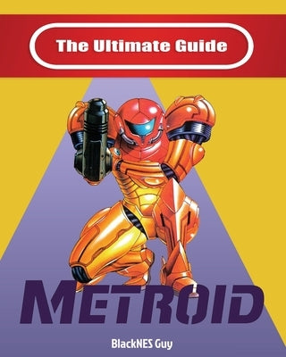 NES Classic: The Ultimate Guide To Metroid by Guy, Blacknes