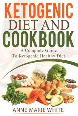 Ketogenic Diet And Cookbook by White, Anne Marie
