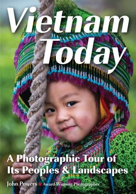 Vietnam Today: A Photographic Tour of Its Peoples & Landscapes by Powers, John E.