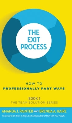 The Exit Process: How to Professionally Part Ways by Painter, Amanda J.