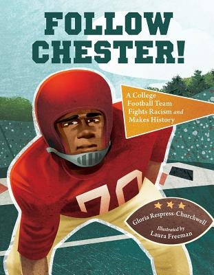 Follow Chester!: A College Football Team Fights Racism and Makes History by Respress-Churchwell, Gloria