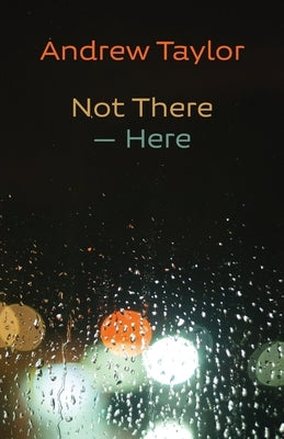 Not There - Here by Taylor, Andrew