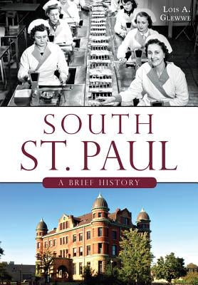 South St. Paul: A Brief History by Glewwe, Lois A.