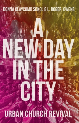 A New Day in the City: Urban Church Revival by Sokol, Donna Claycomb