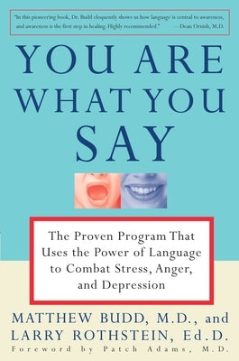 You Are What You Say: The Proven Program That Uses the Power of Language to Combat Stress, Anger, and Depression by Budd, Matthew